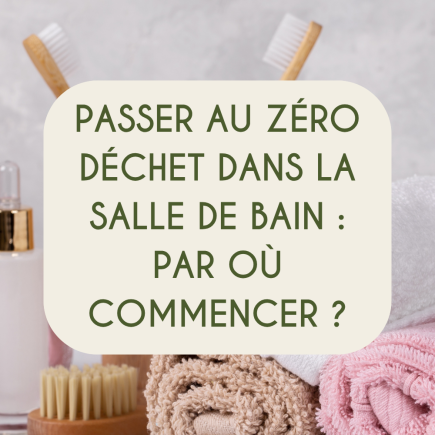 Passer au zero déchet dans la salle de bain
