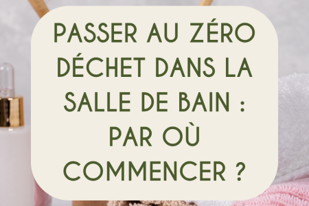Passer au zero déchet dans la salle de bain