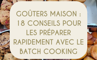 18 conseils batch cooking gouters maison