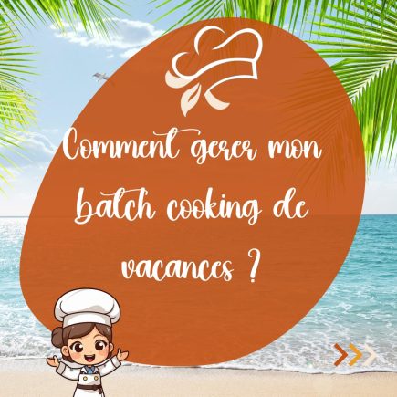 comment gérer son batch cooking de vacances